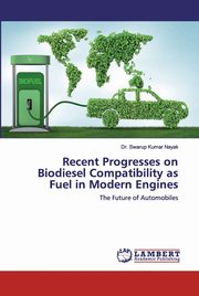 Recent Progresses on Biodiesel Compatibility as Fuel in Modern Engines, Nayak Dr. Swarup Kumar
