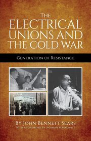 The Electrical Unions and the Cold War, Sears John Bennett