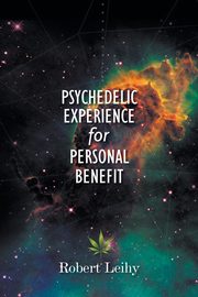 Psychedelic Experience for Personal Benefit, Leihy Robert