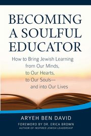 Becoming a Soulful Educator, David Rabbi Aryeh Ben