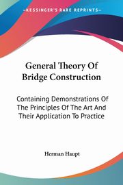General Theory Of Bridge Construction, Haupt Herman