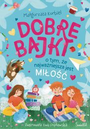 Dobre bajki o tym, e najwaniejsza jest mio, Korbiel Magorzata
