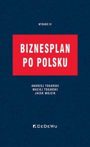 Biznesplan po polsku, Tokarski Andrzej, Tokarski, Maciej, Wjcik Jacek