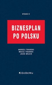 Biznesplan po polsku, Tokarski Andrzej, Tokarski, Maciej, Wójcik Jacek