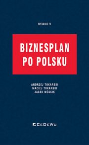 ksiazka tytu: Biznesplan po polsku autor: Tokarski Andrzej, Tokarski, Maciej, Wjcik Jacek