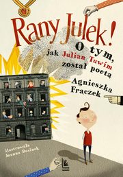 Rany Julek! O tym, jak Julian Tuwim zosta poet, Frczek Agnieszka