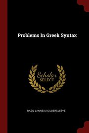 ksiazka tytu: Problems In Greek Syntax autor: Gildersleeve Basil Lanneau