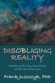 Disobliging Reality, Juszczyk PhD Frank