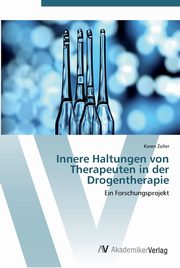 ksiazka tytu: Innere Haltungen von Therapeuten in der Drogentherapie autor: Zoller Karen