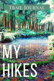 ksiazka tytu: My Hikes Trail Journal autor: Daisy Adil