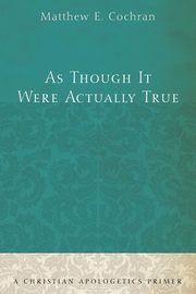 As Though It Were Actually True, Cochran Matthew E.