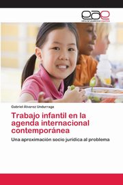 Trabajo infantil en la agenda internacional contempornea, lvarez Undurraga Gabriel