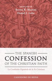 The Spanish Confession of the Christian Faith, de Reina Casiodoro