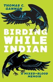 Birding While Indian, Gannon Thomas C.