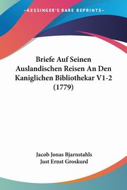 Briefe Auf Seinen Auslandischen Reisen An Den Kaniglichen Bibliothekar V1-2 (1779), Bjarnstahls Jacob Jonas