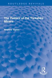 The Politics of the Yorkshire Miners, Taylor Andrew