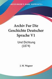 Archiv Fur Die Geschichte Deutscher Sprache V1, 