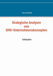 Strategische Analysen von KMU-Unternehmenskonzepten, Siegfried Patrick
