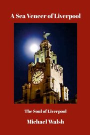 A Sea Veneer of Liverpool, Walsh Michael