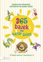 365 bajek na kady dzie. Soneczko opowiada... historyjki na dzie dobry, Opracowanie zbiorowe