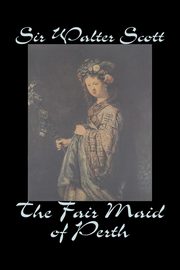 The Fair Maid of Perth by Sir Walter Scott, Fiction, Historical, Literary, Classics, Scott Sir Walter