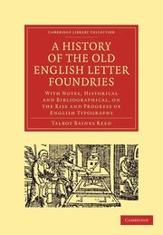 ksiazka tytu: A History of the Old English Letter Foundries autor: Reed Talbot Baines