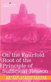 On the Fourfold Root of the Principle of Sufficient Reason, Schopenhauer Arthur