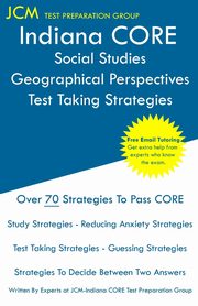 Indiana CORE Social Studies Geographical Perspectives - Test Taking Strategies, Test Preparation Group JCM-Indiana CORE