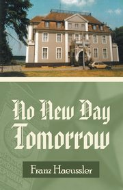 No New Day Tomorrow, Haeussler Franz