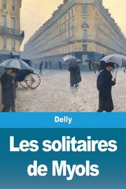Les solitaires de Myols, Delly