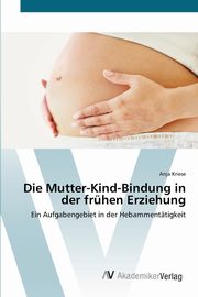 ksiazka tytu: Die Mutter-Kind-Bindung in der frhen Erziehung autor: Kriese Anja