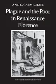 Plague and the Poor in Renaissance Florence, Carmichael Ann G.
