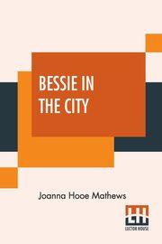Bessie In The City, Mathews Joanna Hooe