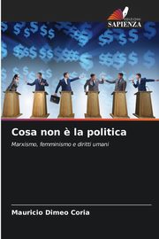 Cosa non ? la politica, Dimeo Coria Mauricio