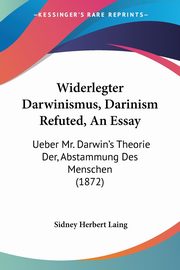 Widerlegter Darwinismus, Darinism Refuted, An Essay, Laing Sidney Herbert