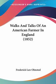 Walks And Talks Of An American Farmer In England (1852), Olmsted Frederick Law