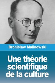 Une thorie scientifique de la culture, Malinowski Bronislaw