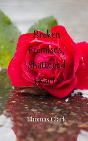 Broken Promises, Shattered Hearts, Clark Thomas