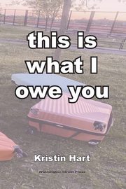 ksiazka tytu: this is what I owe you autor: Hart Kristin