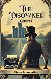 The Disowned Volume 7, Lytton Edward Bulwer