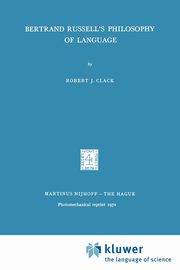 Bertrand Russell's Philosophy of Language, Clack R.
