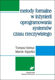 Metody formalne w inynierii oprogramowania systemw czasu rzeczywistego, Szmuc Tomasz, Szpyrka Marcin