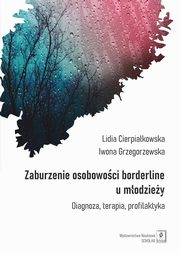 Zaburzenie osobowoci borderline u modziey, Cierpiakowska Lidia, Grzegorzewska Iwona