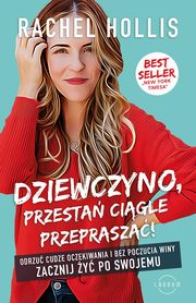 ksiazka tytu: Dziewczyno, przesta cigle przeprasza! autor: Hollis Rachel