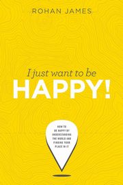 I Just Want To Be Happy!, James Rohan