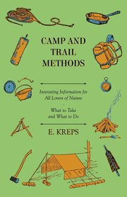 Camp And Trail Methods - Interesting Information For All Lovers Of Nature. What To Take And What To Do, Kreps E.