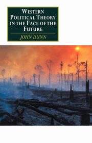Western Political Theory in the Face of the Future, Dunn John