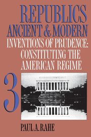 Republics Ancient and Modern, Volume III, Rahe Paul A.