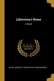 Liliecrona's Home, Lagerlf Translated by Anna Barwell S