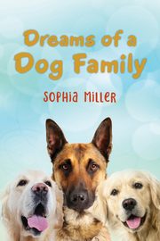 ksiazka tytu: Dreams of a Dog Family autor: Miller Sophia